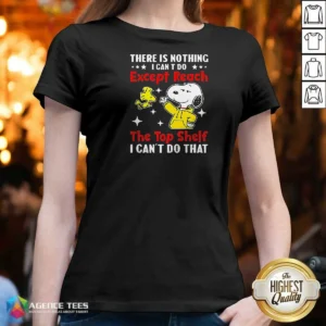 Good Snoopy There Is Nothing I Cant Do Except Reach The Top Shelf I Can'T Do That V-Neck Shirt