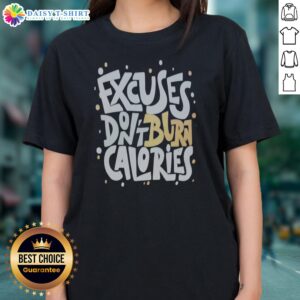 Pretty Fitness Gym Workout Motivation Healthy Exercise Weight Loss Excuses Dont Burn Calories Ladies Shirt in vibrant color