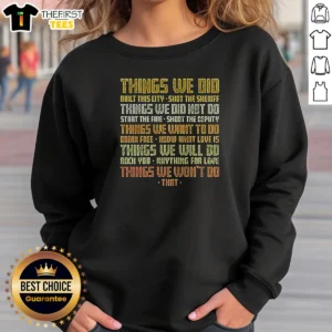 Nice Things We Did Built This City Shot The Sheriff Things We Did Not Do Start The Fire Shoot The Deputy Sweatshirt in dark color, long sleeve pullover