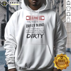 Warning This Person Has A Dirty Mind Everything You Say Can And Will Be Turned hoodie on a hanger