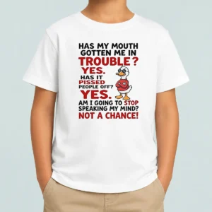 Original Has My Mouth Gotten Me In Trouble Yes Has It Pissed People Off Yes Am I Going To Stop Spea Kids T-Shirt