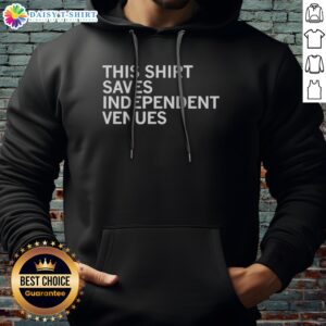 Nice This Shirt Saves Independent Venues Hoodie featuring a cozy fit and vibrant design.