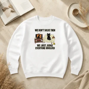 Top True Crime Cat Detective We Dont Solve Them We Just Judge Everyone Involved Sweater