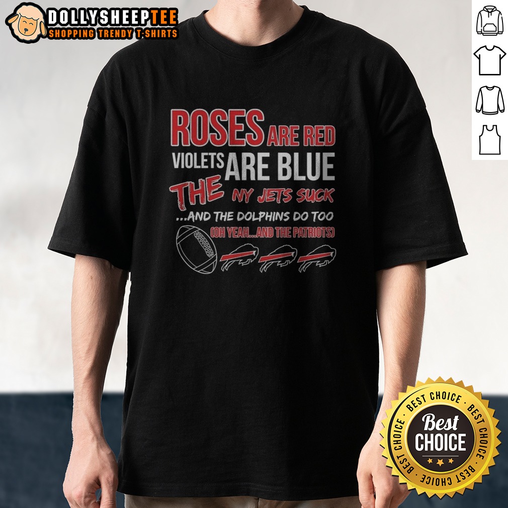 Awesome Buffalo Bills Roses Are Red Violets Are Blue The NY Jets Suck And The Dolphins Do Too Shirt Awesome Buffalo Bills Roses Are Red Violets Are Blue The NY Jets Suck And The Dolphins Do Too Shirt displayed on a hanger