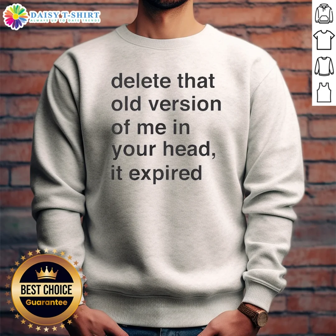 Awesome Delete That Old Version Of Me In Your Head It Expired Sweashirt Awesome Delete That Old Version Of Me In Your Head It Expired Sweashirt in dark gray, crewneck style with bold white text design