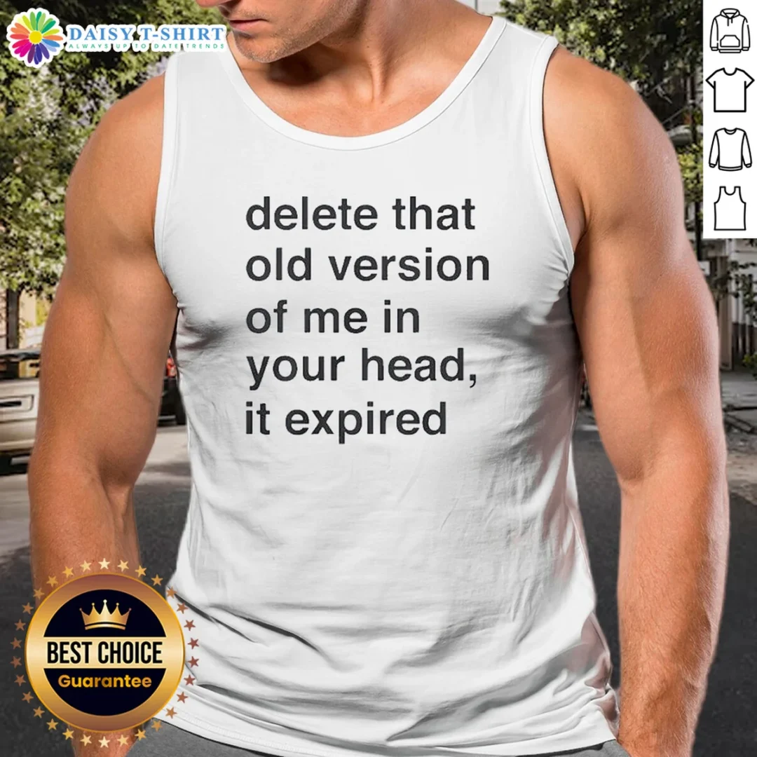 Awesome Delete That Old Version Of Me In Your Head It Expired Tank Top Awesome Delete That Old Version Of Me In Your Head It Expired Tank Top