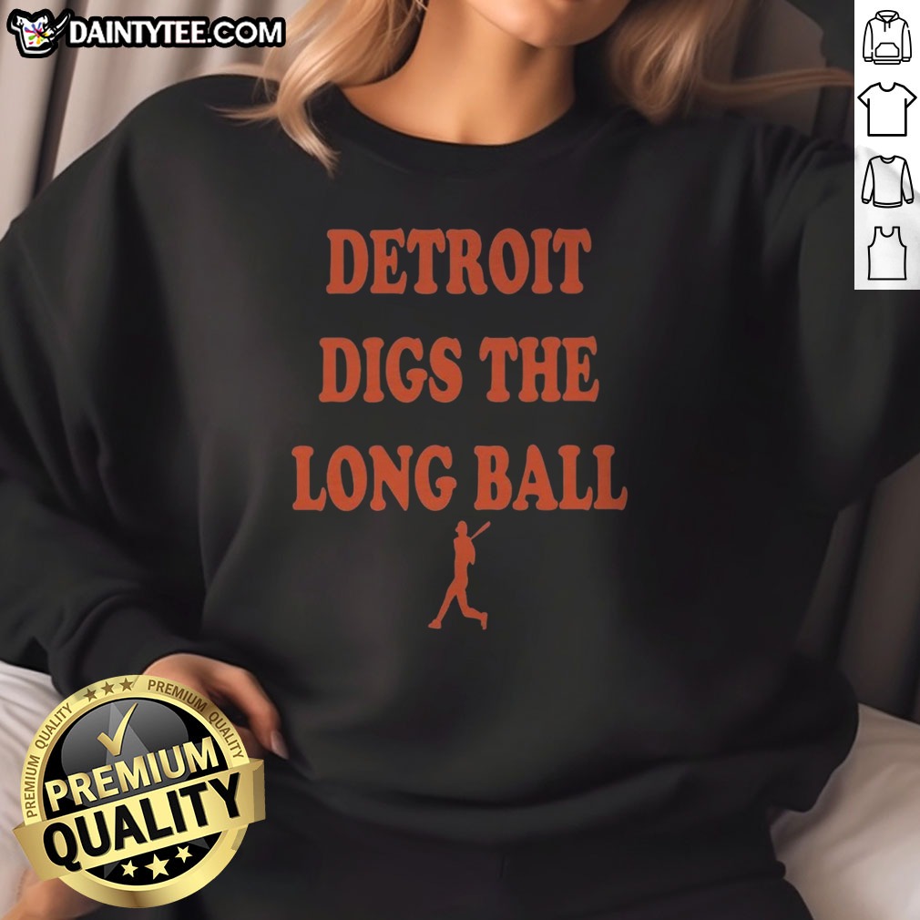 awesome-detroit-tigers-baseball-mlb-digs-the-long-ball-sweatshirt Awesome Detroit Tigers Baseball MLB Digs The Long Ball Sweatshirt featuring team graphics and comfortable fit.