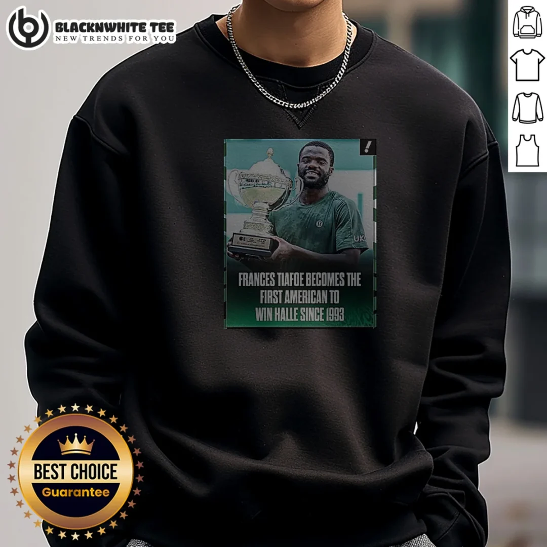 Awesome Frances Tiafoe Becomes The First American To Win Halle Since 1993 Sweashirt Awesome Frances Tiafoe Becomes The First American To Win Halle Since 1993 Sweashirt