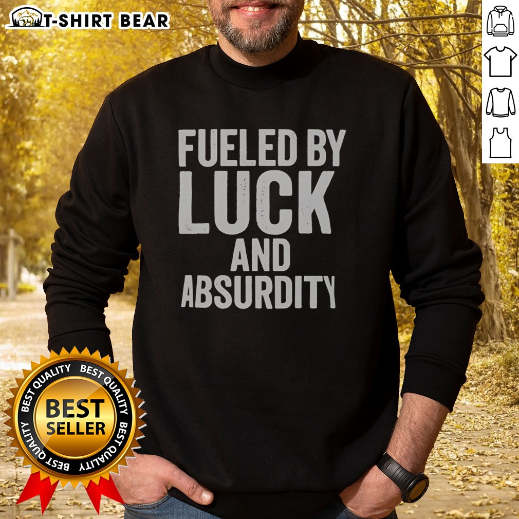 awesome-fueled-by-luck-and-absurdity-retro-distressed-typography-inspiration-sweatshirt Awesome Fueled By Luck And Absurdity Retro Distressed Typography Inspiration Sweatshirt in a cozy setting