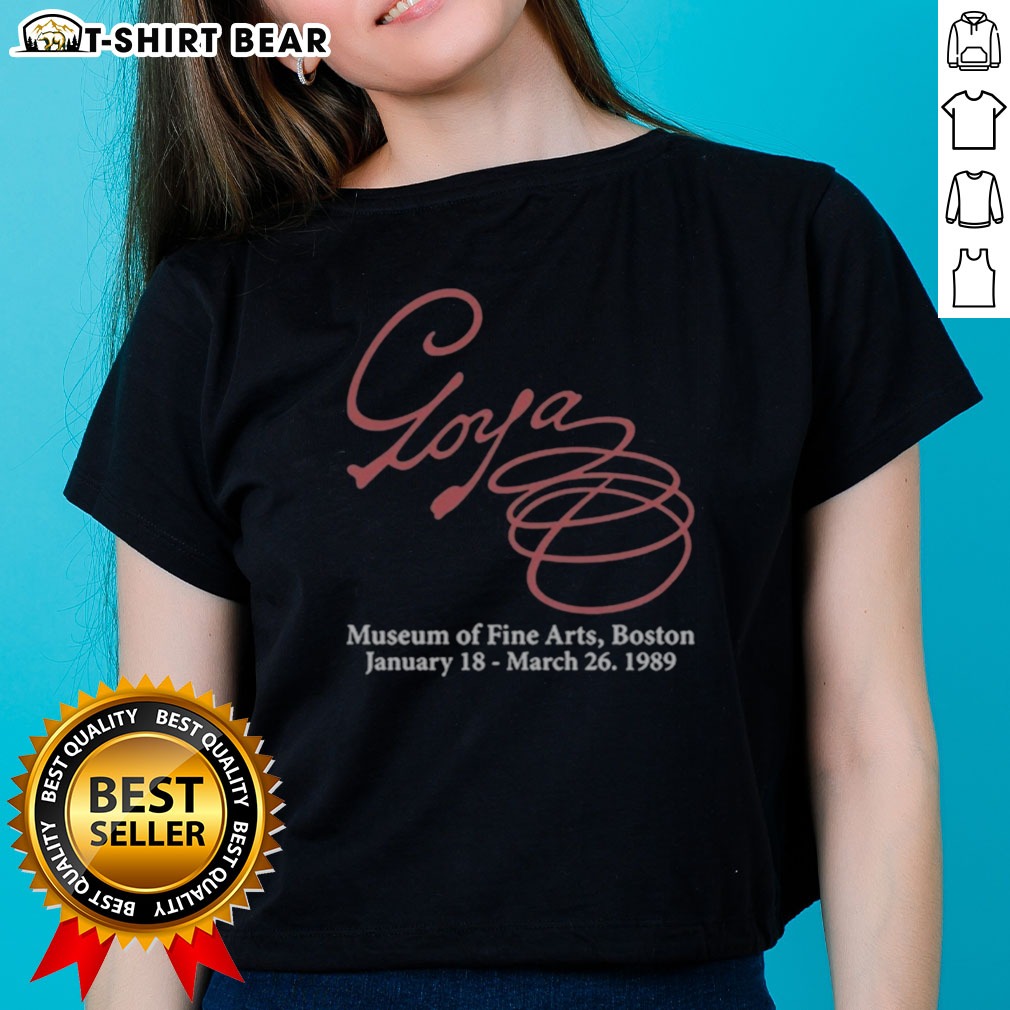 awesome-goya-museum-of-fine-arts-boston-january-18-march-26-1989-ladies-shirt