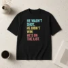Awesome He Wasn'T Shot He Didn'T Win He'S On The List t shirt with bold text design on a black cotton short sleeve tee