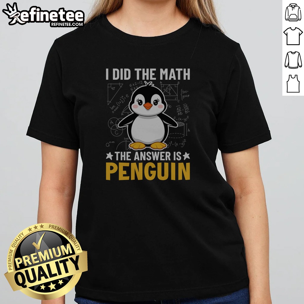 awesome-i-did-the-math-the-answer-is-penguin-lover-girlt-shirt Awesome I Did The Math The Answer Is Penguin Lover girlt shirt featuring a fun penguin graphic.