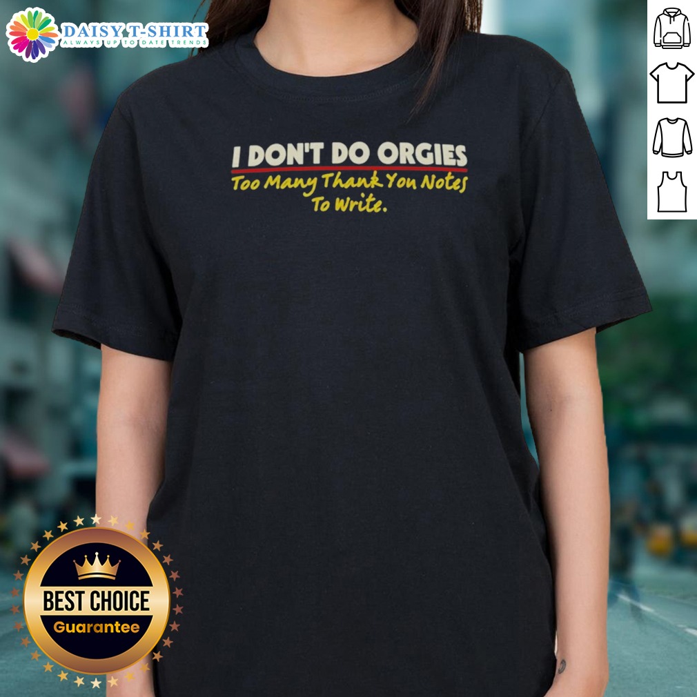 awesome-i-don-t-do-orgies-too-many-thank-you-notes-to-write-ladies-shirt Awesome I Don'T Do Orgies Too Many Thank You Notes To Write Ladies Shirt