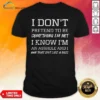 Awesome I Don'T Pretend To Be Something I'M Not I Know I'M An Asshole And I Own That Shit Like A Boss shirt optimized, casual short-sleeve tee on plain background