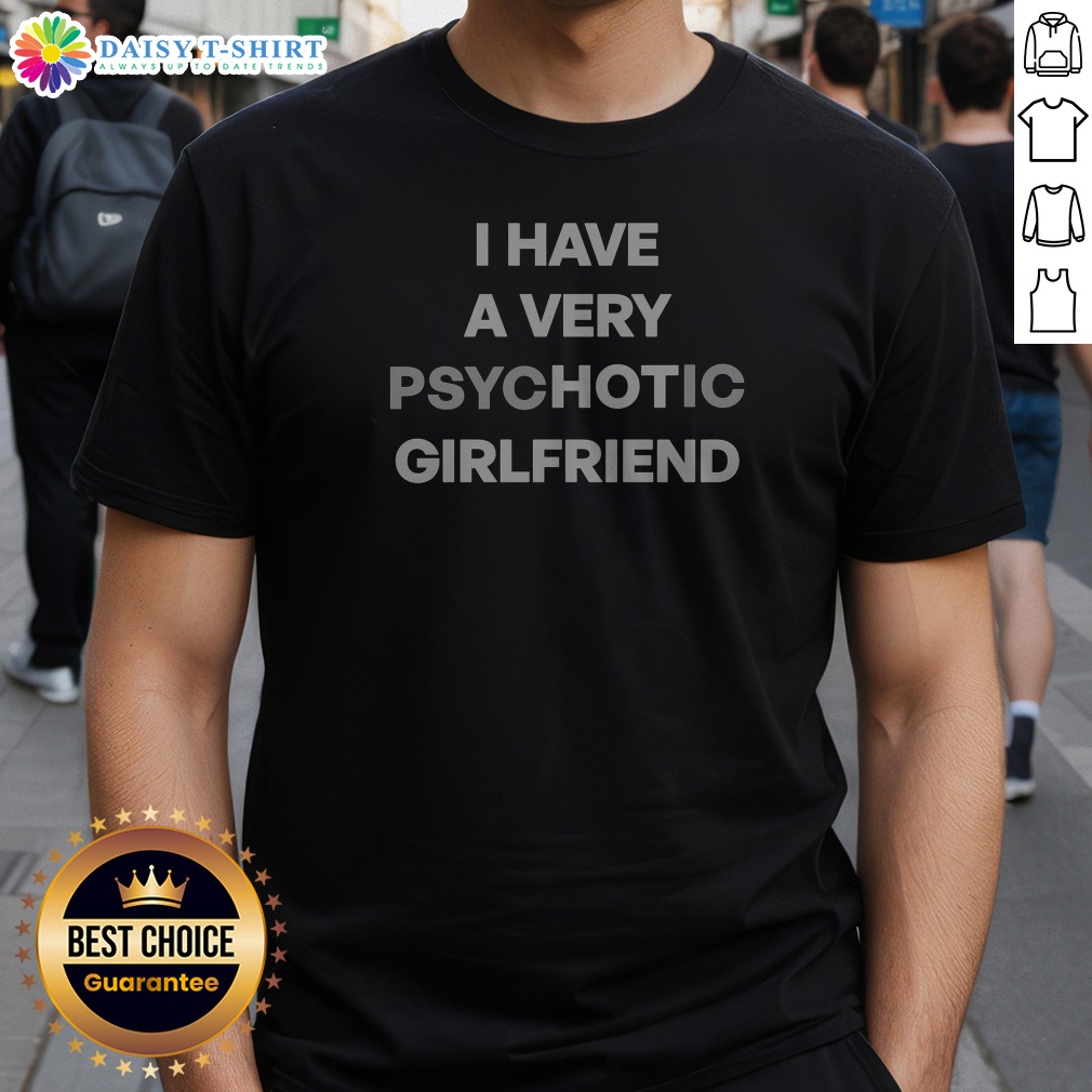 awesome-i-have-a-very-hot-psychotic-girlfriend-shirt Awesome I Have A Very Hot Psychotic Girlfriend