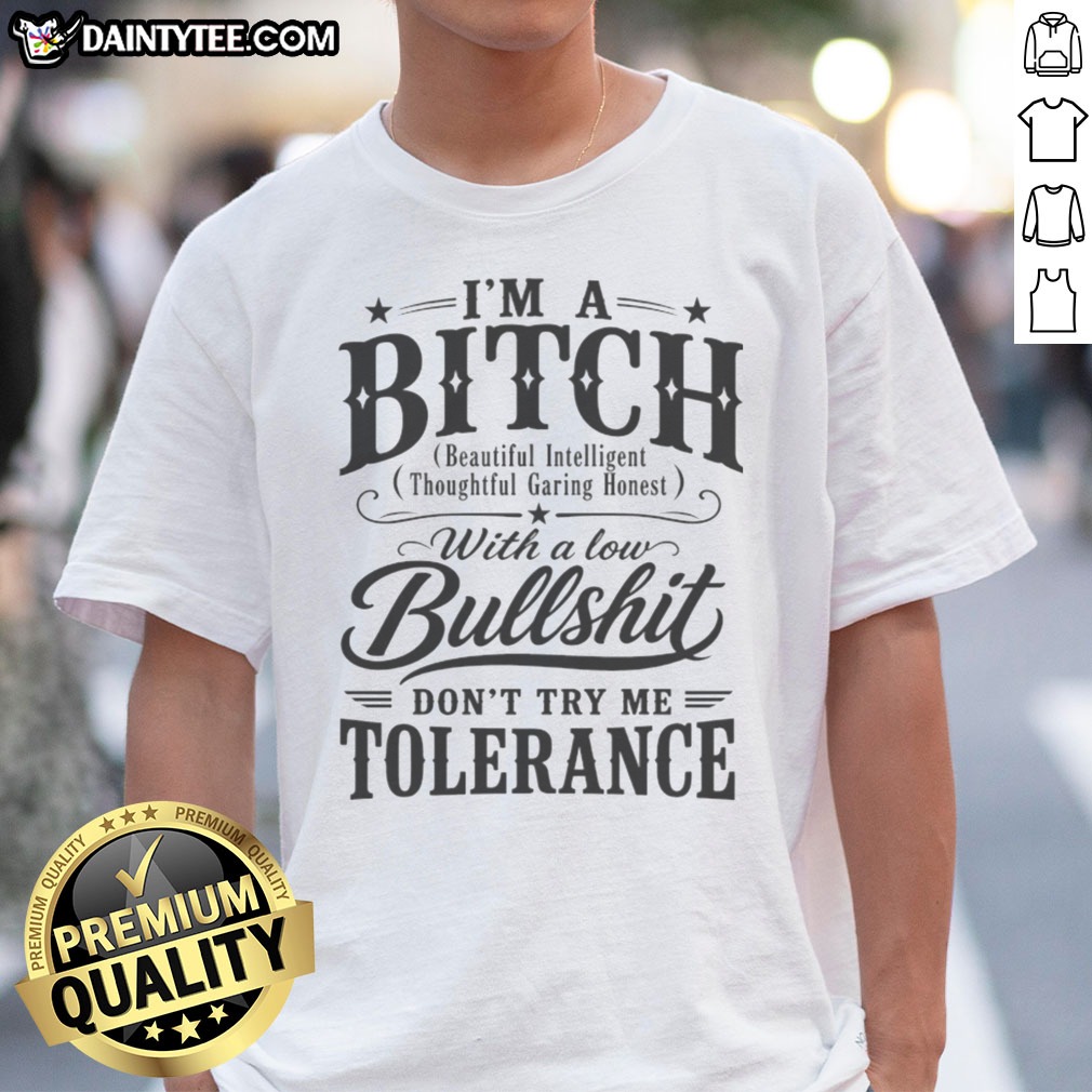 awesome-i-m-a-bitch-with-a-low-bullshit-don-t-try-me-tolerance-shirt Awesome I'M A Bitch With A Low Bullshit Don'T Try Me Tolerance Shirt displayed on a hanger