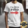 Awesome I'M With An Foid Shirt featuring a playful and bold design perfect for casual wear.