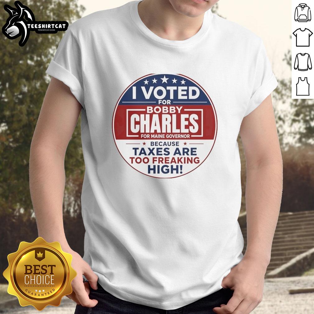 awesome-i-voted-for-bobby-charles-for-maine-governor-because-taxes-are-too-freaking-high-t-shirt-1 Awesome 'I Voted For Bobby Charles For Maine Governor' T-shirt design highlighting tax concerns and political support.