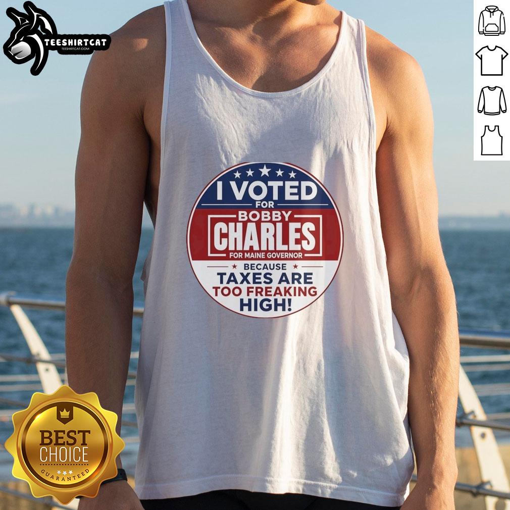 awesome-i-voted-for-bobby-charles-for-maine-governor-because-taxes-are-too-freaking-high-tank-top Alt Text: Tank top with 'I Voted For Bobby Charles For Maine Governor' slogan, highlighting tax concerns in Maine.