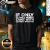 Awesome If Only Closed Minds Came With Closed Mouths shirt in black crew neck style with white text print