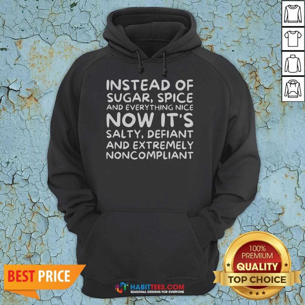 awesome-instead-of-sugar-spice-and-everything-nice-now-it-s-salty-defiant-and-extremely-noncompliant-hoodie-2 Awesome Instead Of Sugar Spice And Everything Nice Now It'S Salty Defiant And Extremely Noncompliant hoodie optimized for WooCommerce gallery