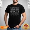 Awesome Instead Of Sugar Spice And Everything Nice Now It'S Salty Defiant And Extremely Noncompliant shirt optimized for online display