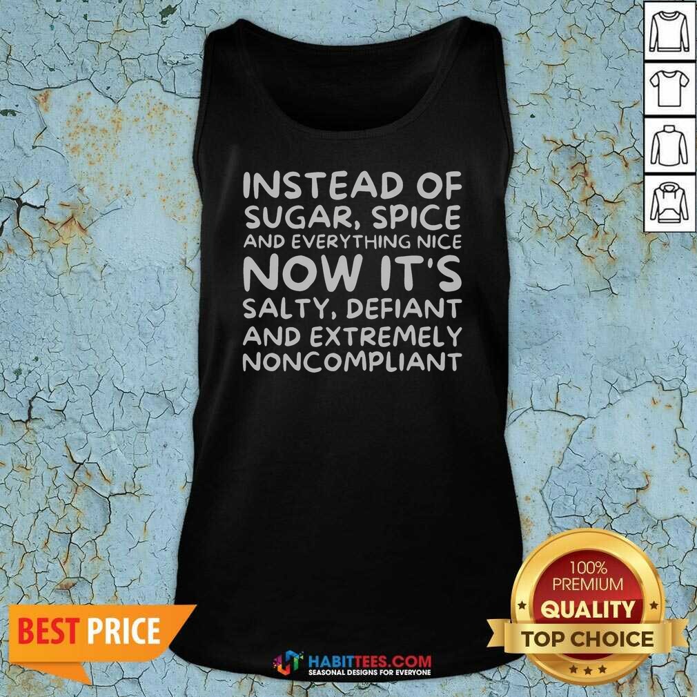 awesome-instead-of-sugar-spice-and-everything-nice-now-it-s-salty-defiant-and-extremely-noncompliant-tank-top-2 Awesome Instead Of Sugar Spice And Everything Nice Now It'S Salty Defiant And Extremely Noncompliant tank top optimized for display