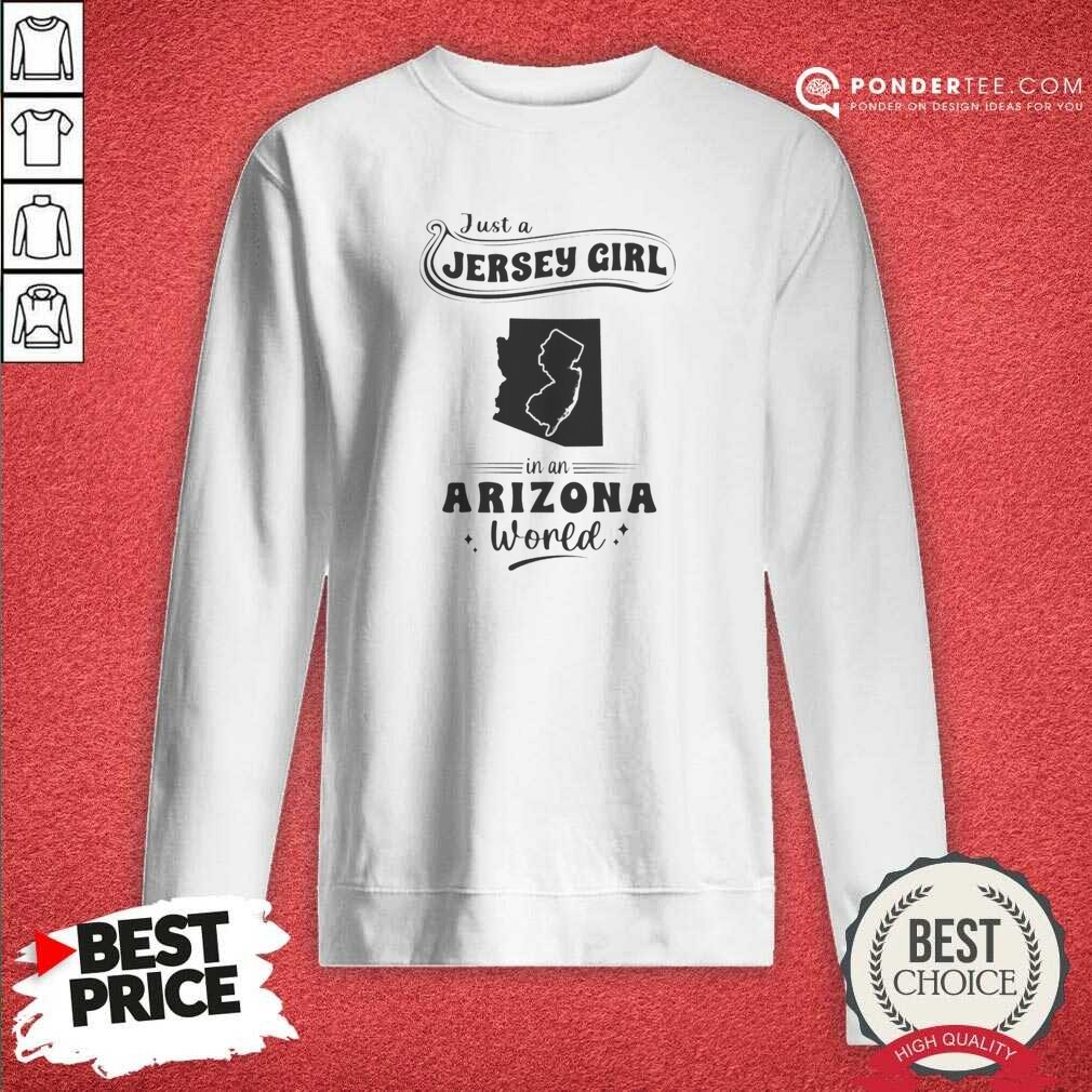 awesome-just-a-jersey-girl-in-an-arizona-world-map-state-pride-sweatshirt-sweatshirt-optimized Awesome Just A Jersey Girl In An Arizona World Map State Pride sweatshirt optimized for comfort and style