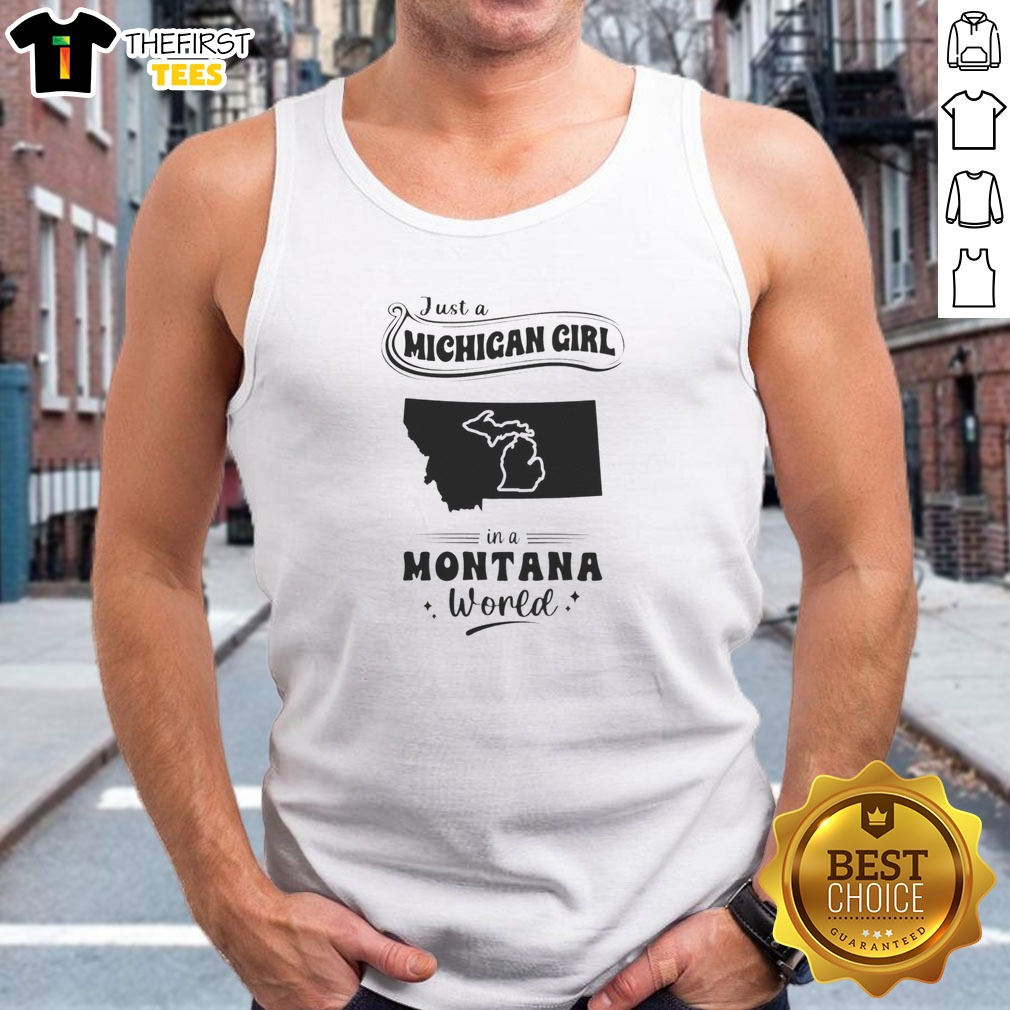 awesome-just-a-michigan-girl-in-a-montana-world-tank-top Awesome Just A Michigan Girl In A Montana World tank top in white, sleeveless casual summer wear