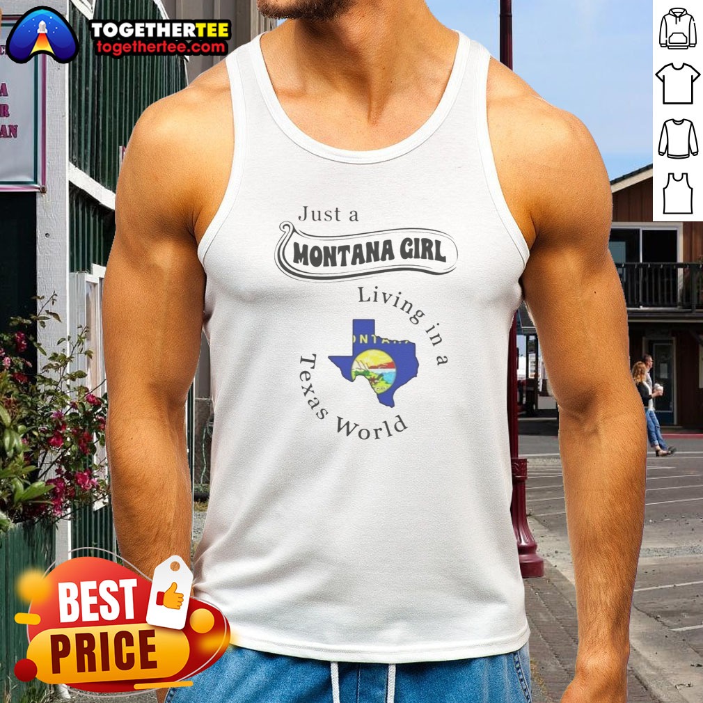 Awesome Just A Montana Girl Living In A Texas World Montana State Map Tank Top Awesome Just A Montana Girl Living In A Texas World Montana State Map Tank Top in white, women's sleeveless casual wear