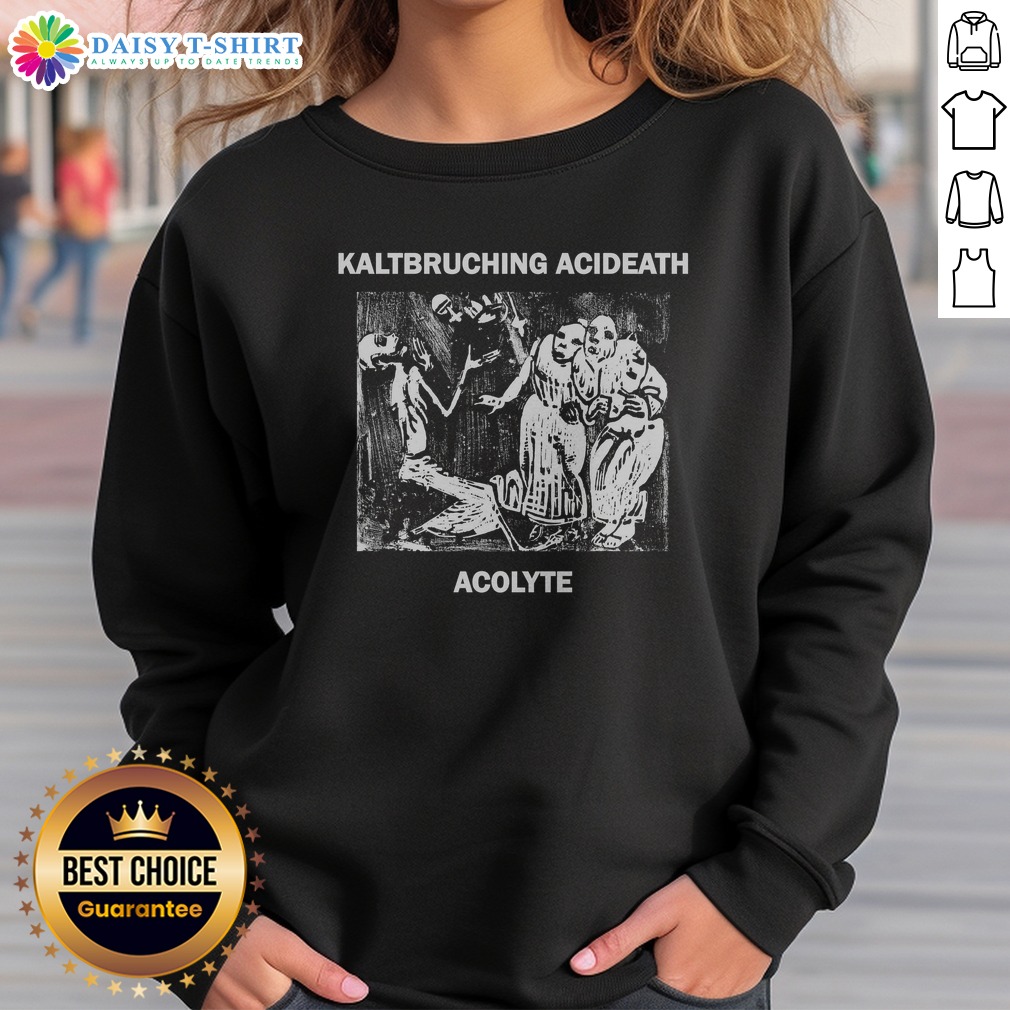 Awesome Kaltbruching Acdeath Acolyte Sweashirt Awesome Kaltbruching Acdeath Acolyte Sweatshirt featuring a unique graphic design.