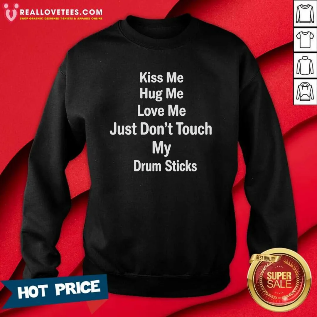 awesome-kiss-me-hug-me-love-me-just-don-t-touch-my-drum-sticks-sweatshirt-sweatshirt-optimized Awesome Kiss Me Hug Me Love Me Just Don'T Touch My Drum Sticks Sweatshirt