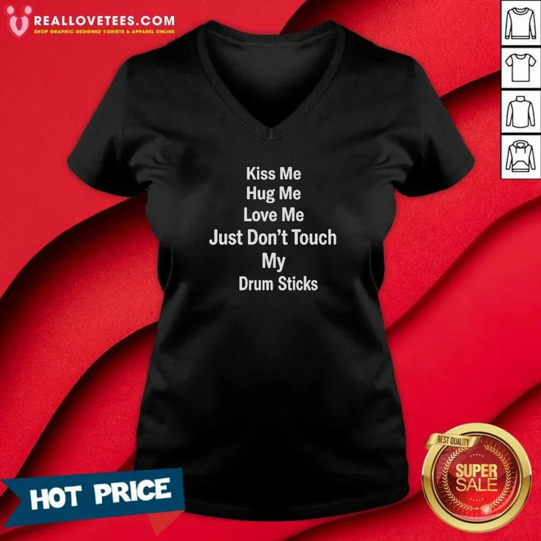 awesome-kiss-me-hug-me-love-me-just-don-t-touch-my-drum-sticks-v-neck-shirt-v-neck-optimized Awesome Kiss Me Hug Me Love Me Just Don'T Touch My Drum Sticks V-Neck Shirt