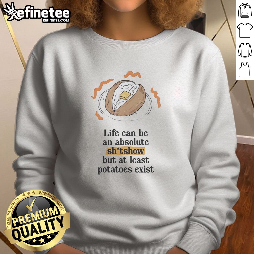 awesome-life-can-be-an-absolute-shitshow-but-as-least-potatoes-exist-sweatshirt Awesome Life Can Be An Absolute Shitshow But As Least Potatoes Exist sweatshirt displayed on a neutral background