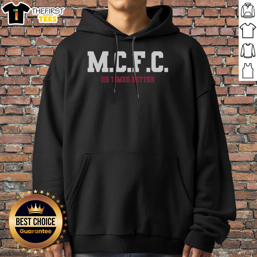 awesome-mcfc-115-times-better-soccer-parody-sport-fan-apparel-trending-football-hoodie Awesome MCFC 115 Times Better Soccer Parody Sport Fan Apparel Trending Football Hoodie displayed in a vibrant setting.