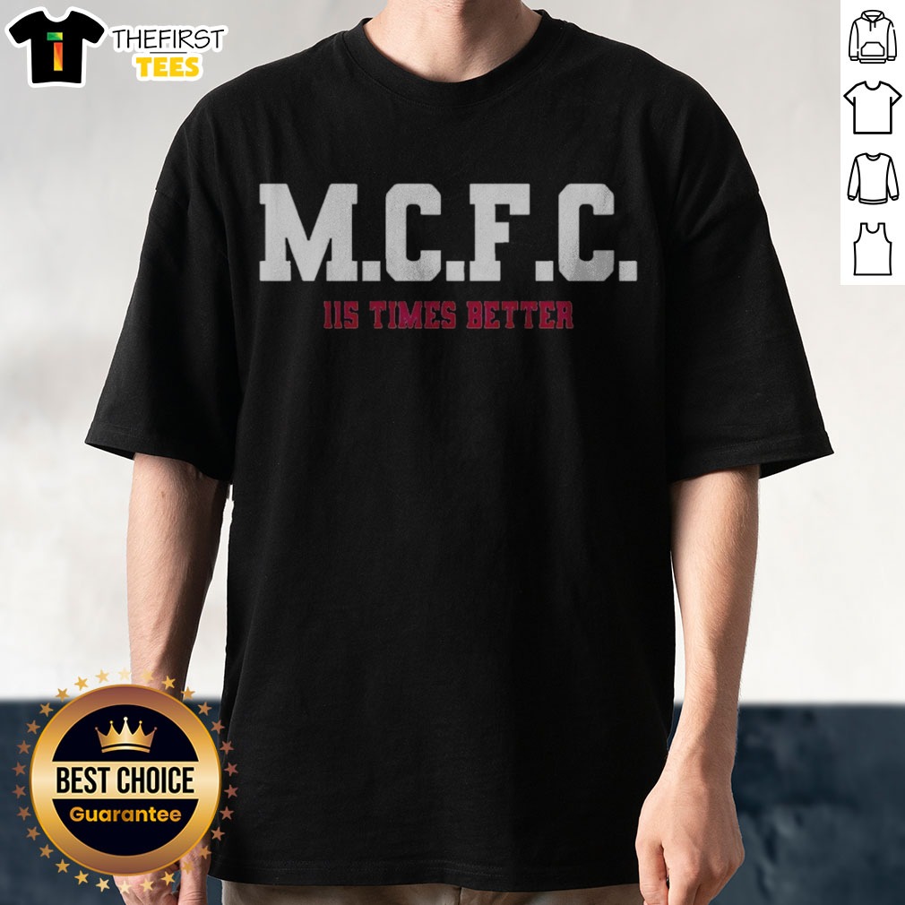 awesome-mcfc-115-times-better-soccer-parody-sport-fan-apparel-trending-football-shirt Awesome MCFC 115 Times Better Soccer Parody Sport Fan Apparel Trending Football Shirt displayed on a hanger