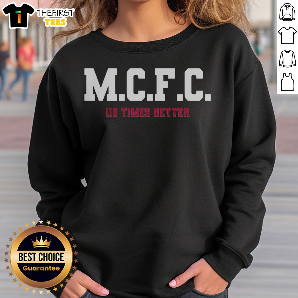 awesome-mcfc-115-times-better-soccer-parody-sport-fan-apparel-trending-football-sweatshirt Awesome MCFC 115 Times Better Soccer Parody Sport Fan Apparel Trending Football Sweatshirt in vibrant colors
