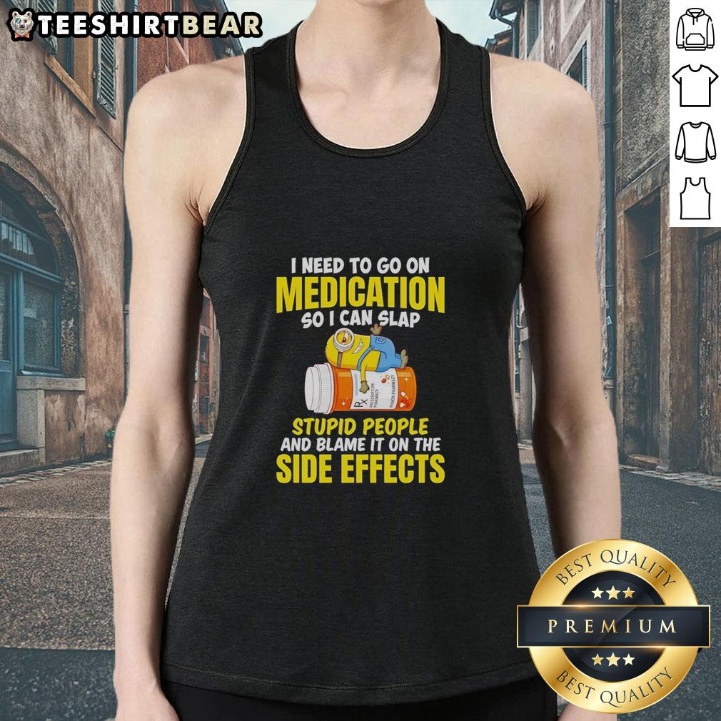 awesome-minion-i-need-to-go-on-medication-so-i-can-slap-stupid-people-and-blame-tank-top Awesome Minion in a tank top humorously expressing the need for medication to handle annoying people.
