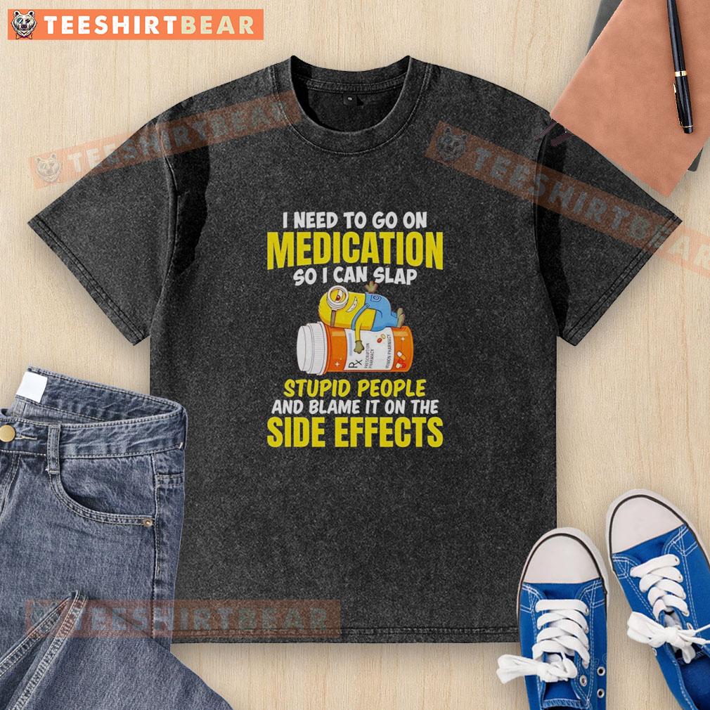 awesome-minion-i-need-to-go-on-medication-so-i-can-slap-stupid-people-and-blame-washed-t-shirt Funny Minion meme about needing medication to deal with annoying people, featuring a humorous washed t-shirt design.