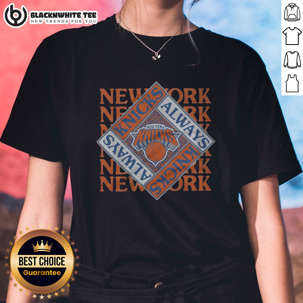 awesome-new-york-knicks-always-knicks-ladies-shirt Awesome New York Knicks Always Knicks Ladies Shirt featuring vibrant team colors and logo