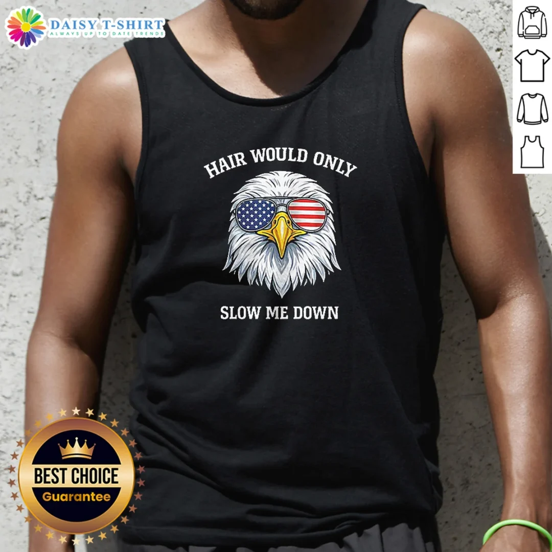 Awesome Nice Bald Eagle Hair Would Only Slow Me Down 4th Of July 2026 Tank Top Awesome Nice Bald Eagle Hair Would Only Slow Me Down 4th Of July 2026 Tank Top