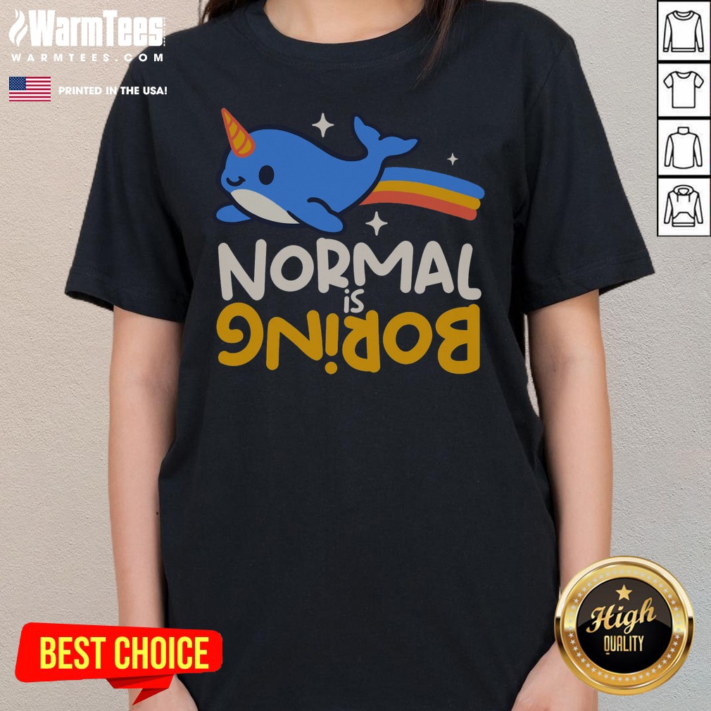 awesome-normal-is-boring-narwhal-ladies-tee Awesome Normal Is Boring Narwhal ladies tee featuring a fun narwhal graphic