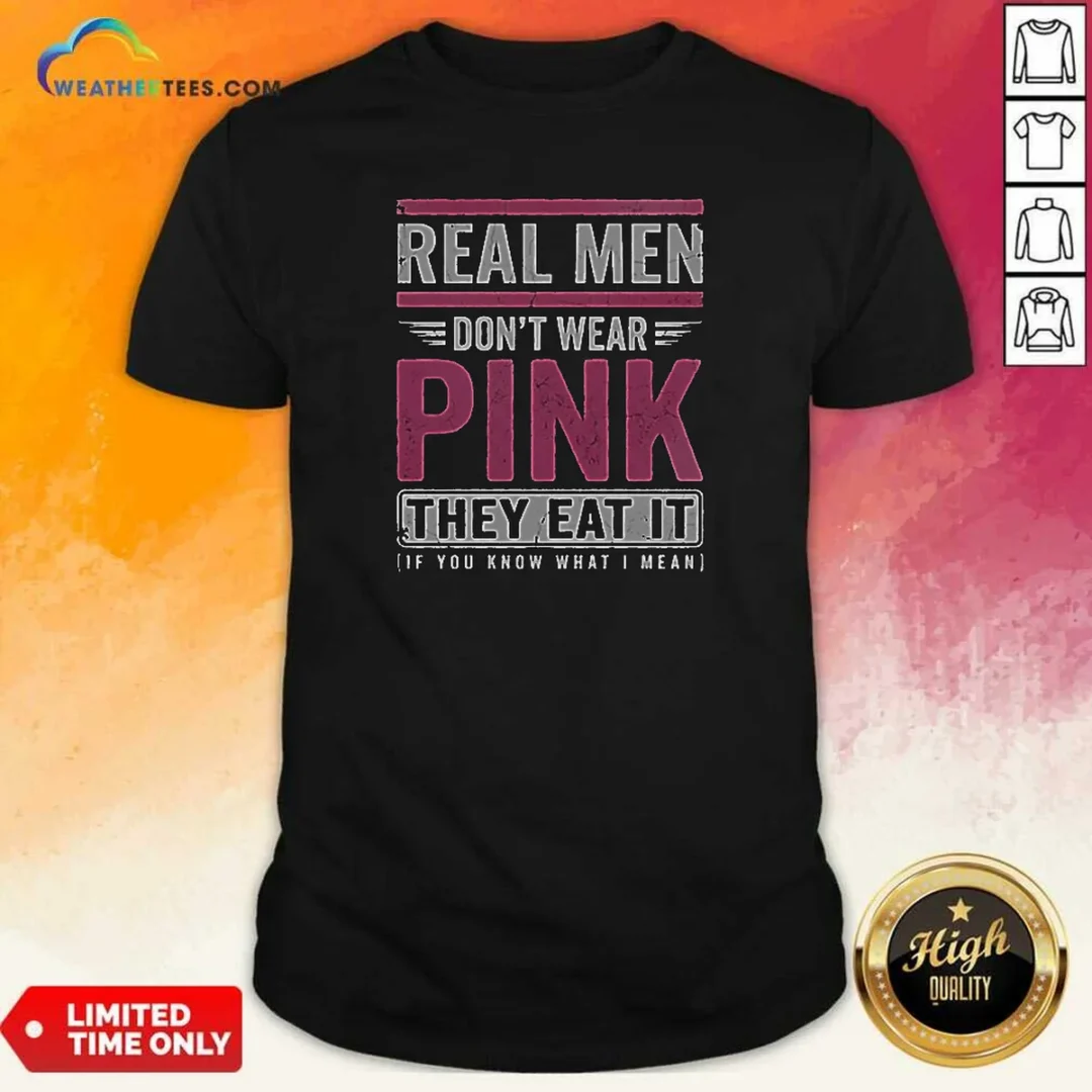 awesome-real-men-don-t-wear-pink-they-eat-it-if-you-know-what-i-mean-shirt-optimized Awesome Real Men Don'T Wear Pink They Eat It If You Know What I Mean