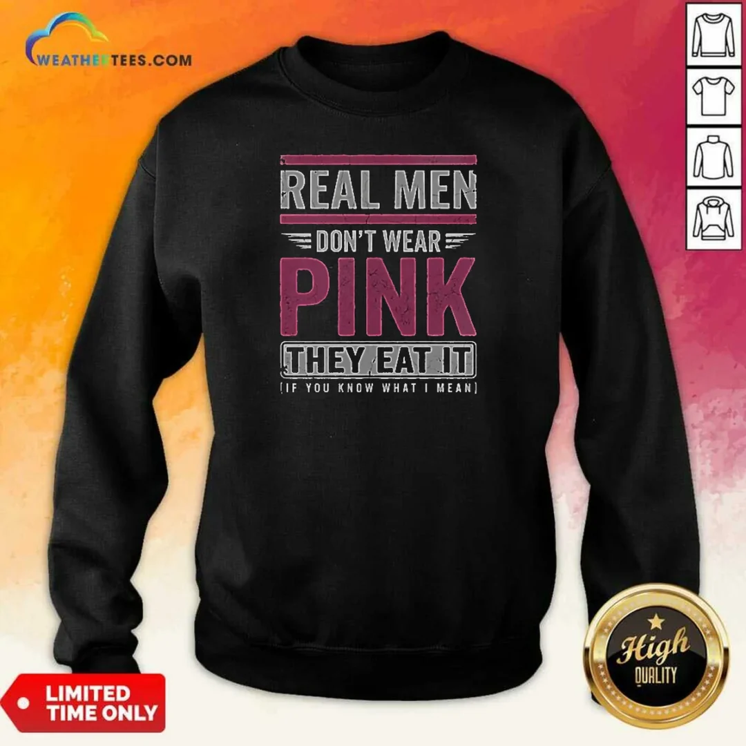 awesome-real-men-don-t-wear-pink-they-eat-it-if-you-know-what-i-mean-sweatshirt-sweatshirt-optimized Awesome Real Men Don'T Wear Pink They Eat It If You Know What I Mean Sweatshirt