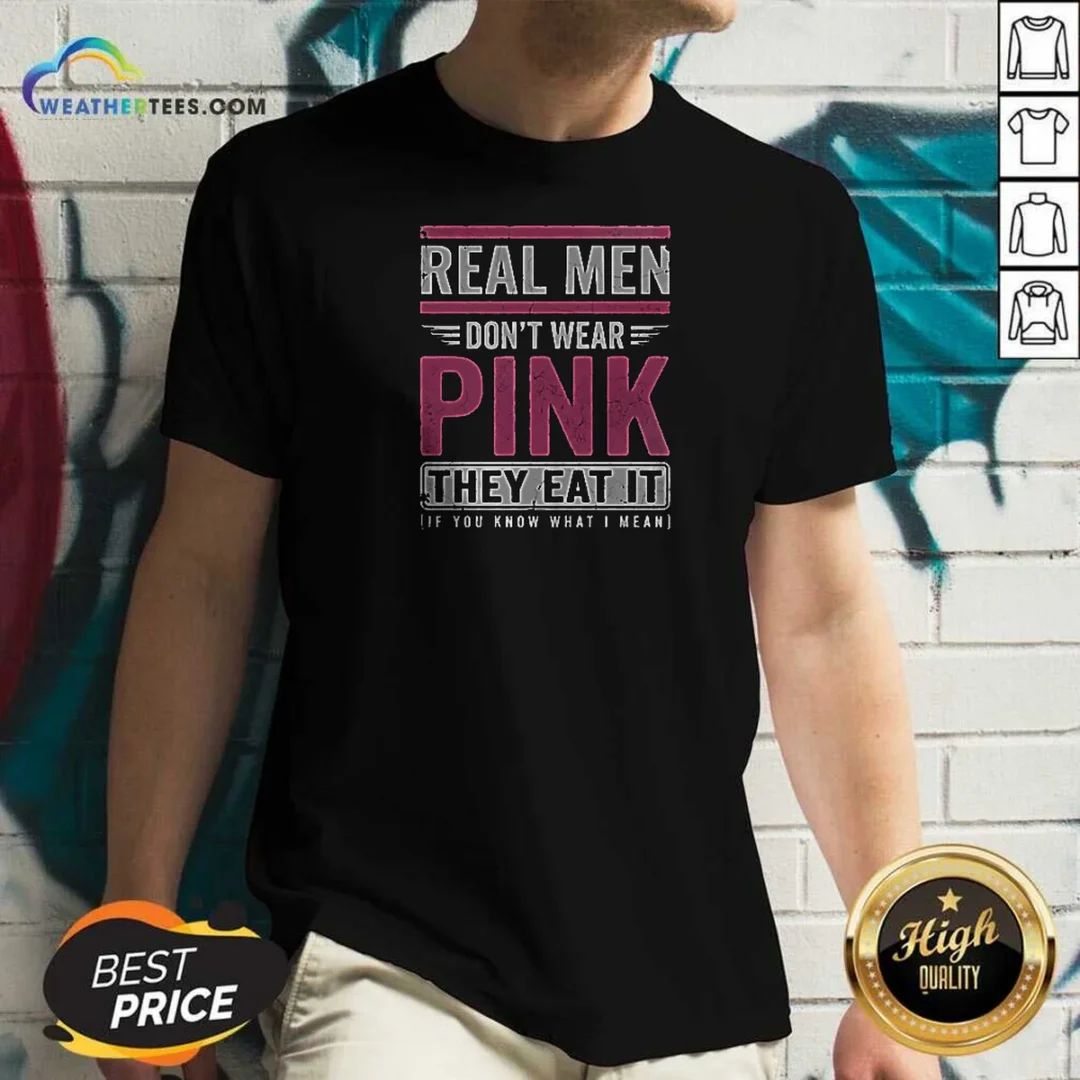 awesome-real-men-don-t-wear-pink-they-eat-it-if-you-know-what-i-mean-v-neck-shirt-v-neck-optimized Awesome Real Men Don'T Wear Pink They Eat It If You Know What I Mean V-Neck Shirt