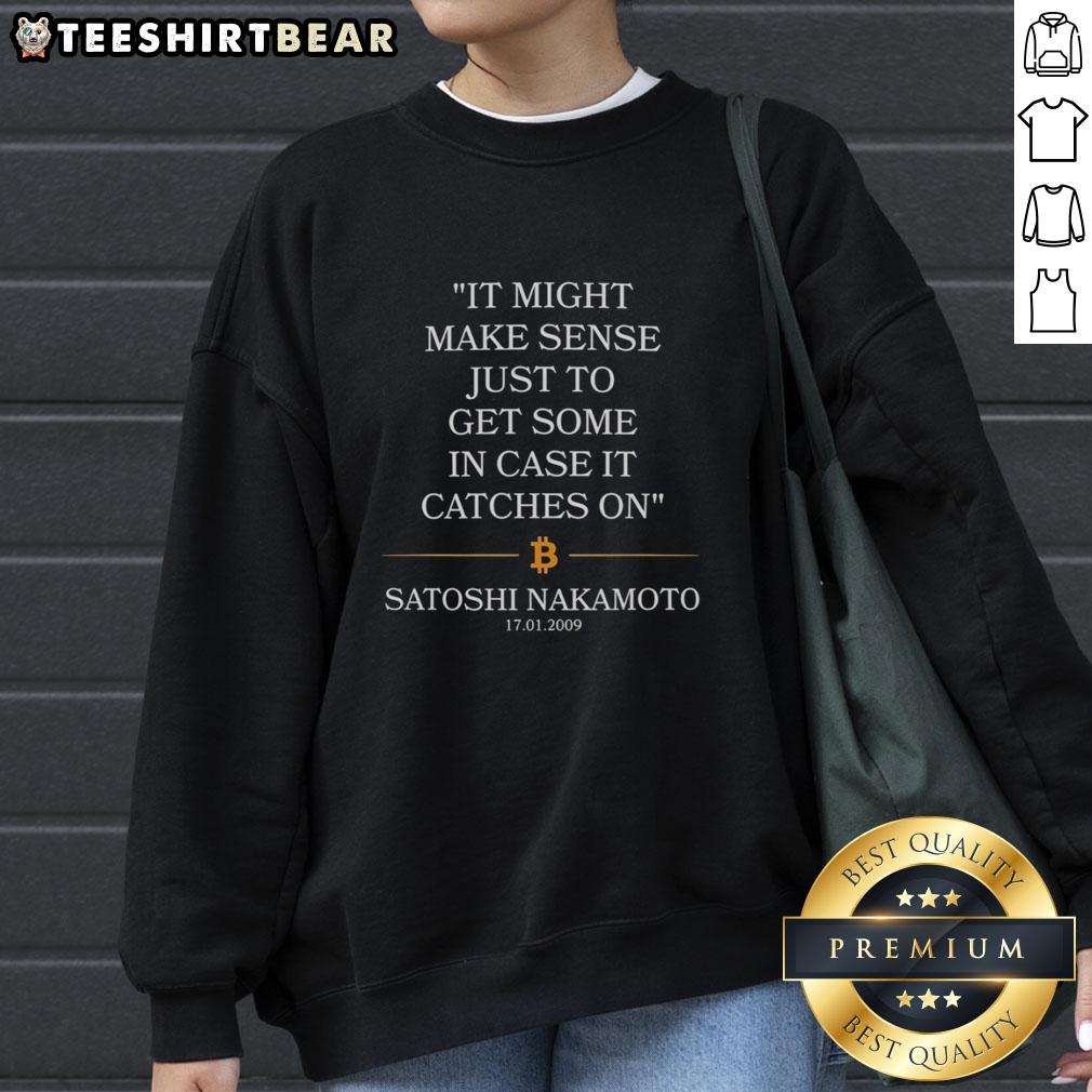 awesome-satoshi-nakamoto-it-might-make-sense-just-to-get-some-in-case-it-catches-on-bitcoin-17-01-2009-sweatshirt Awesome Satoshi Nakamoto Bitcoin sweatshirt, perfect for enthusiasts who believe in crypto's potential. Get yours today!