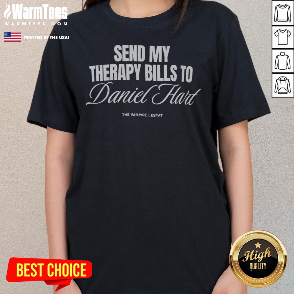 awesome-send-my-therapy-bills-to-daniel-hart-the-vampire-lestat-ladies-tee Awesome Send My Therapy Bills To Daniel Hart The Vampire Lestat ladies tee featuring a unique design