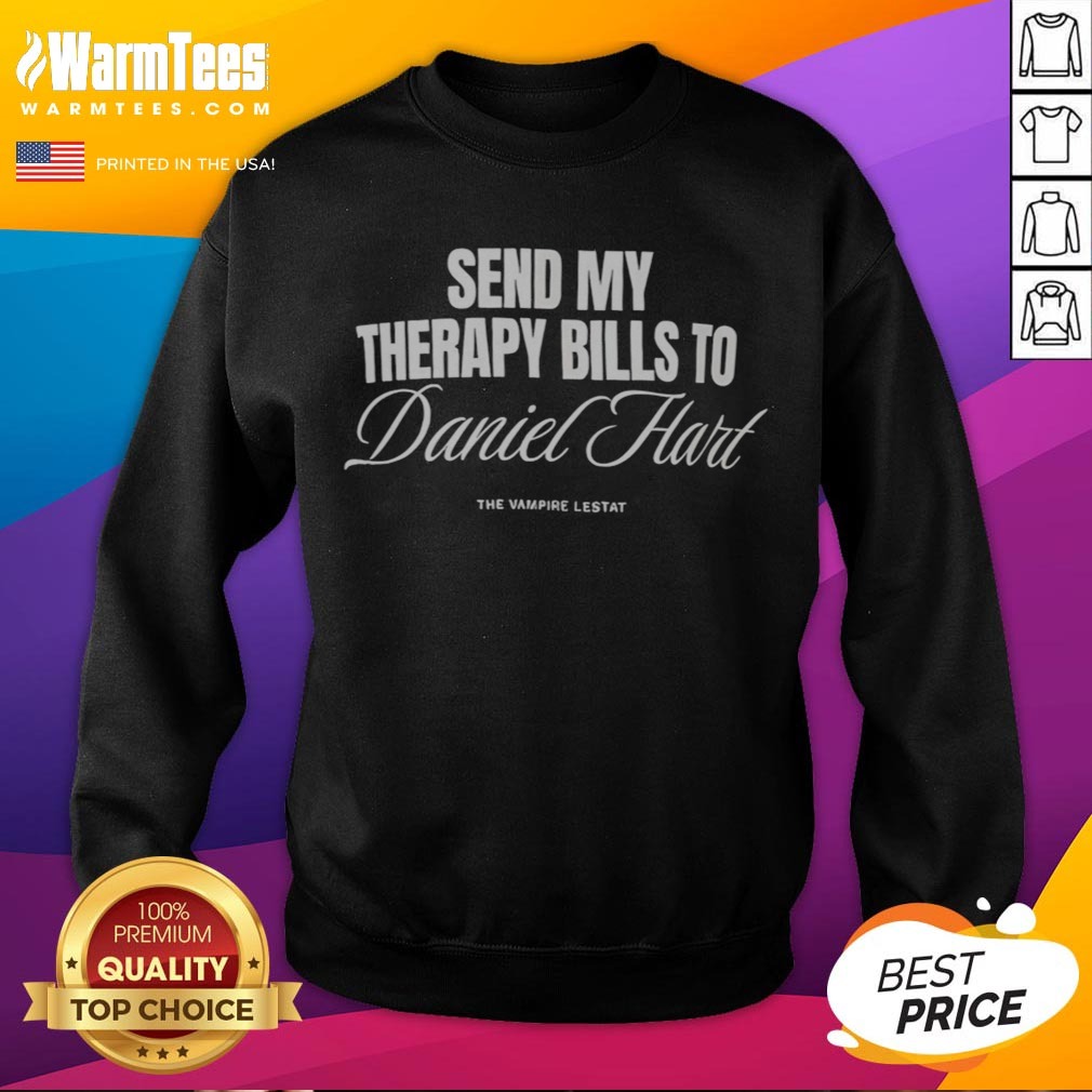 awesome-send-my-therapy-bills-to-daniel-hart-the-vampire-lestat-sweatshirt Awesome Send My Therapy Bills To Daniel Hart The Vampire Lestat sweatshirt featuring a bold graphic design.