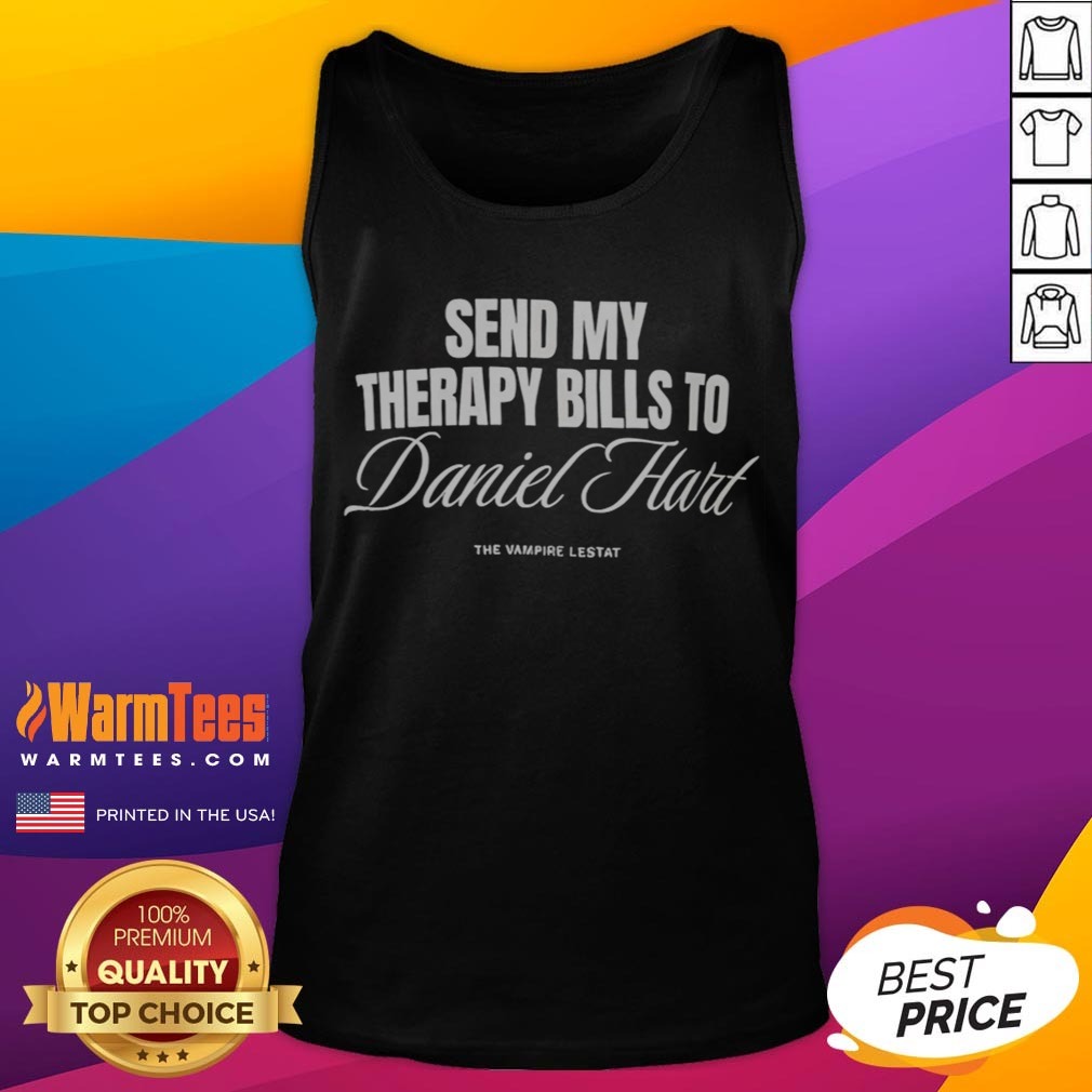 awesome-send-my-therapy-bills-to-daniel-hart-the-vampire-lestat-tank-top Awesome Send My Therapy Bills To Daniel Hart The Vampire Lestat tank top featuring unique graphic design
