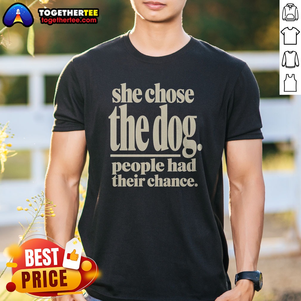 awesome-she-chose-the-dog-people-had-their-chance-shirt Awesome She Chose The Dog People Had Their Chance Shirt featuring bold text on a comfortable casual tee